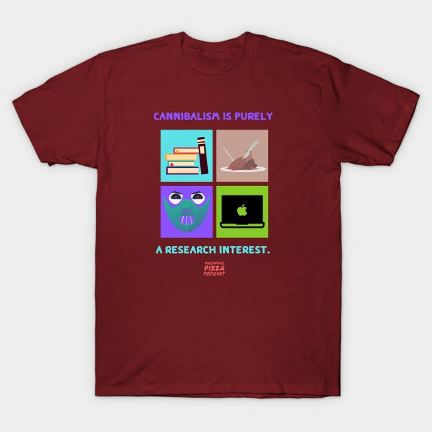 Cannibalism & Research T-Shirt by Pineapple Pizza Podcast